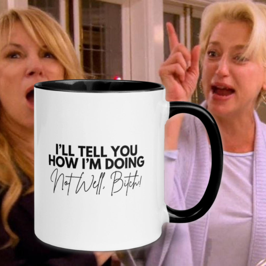 I'll Tell You How I'm Doing, Not Well B*tch Mug | Dorinda Medley #RHONY