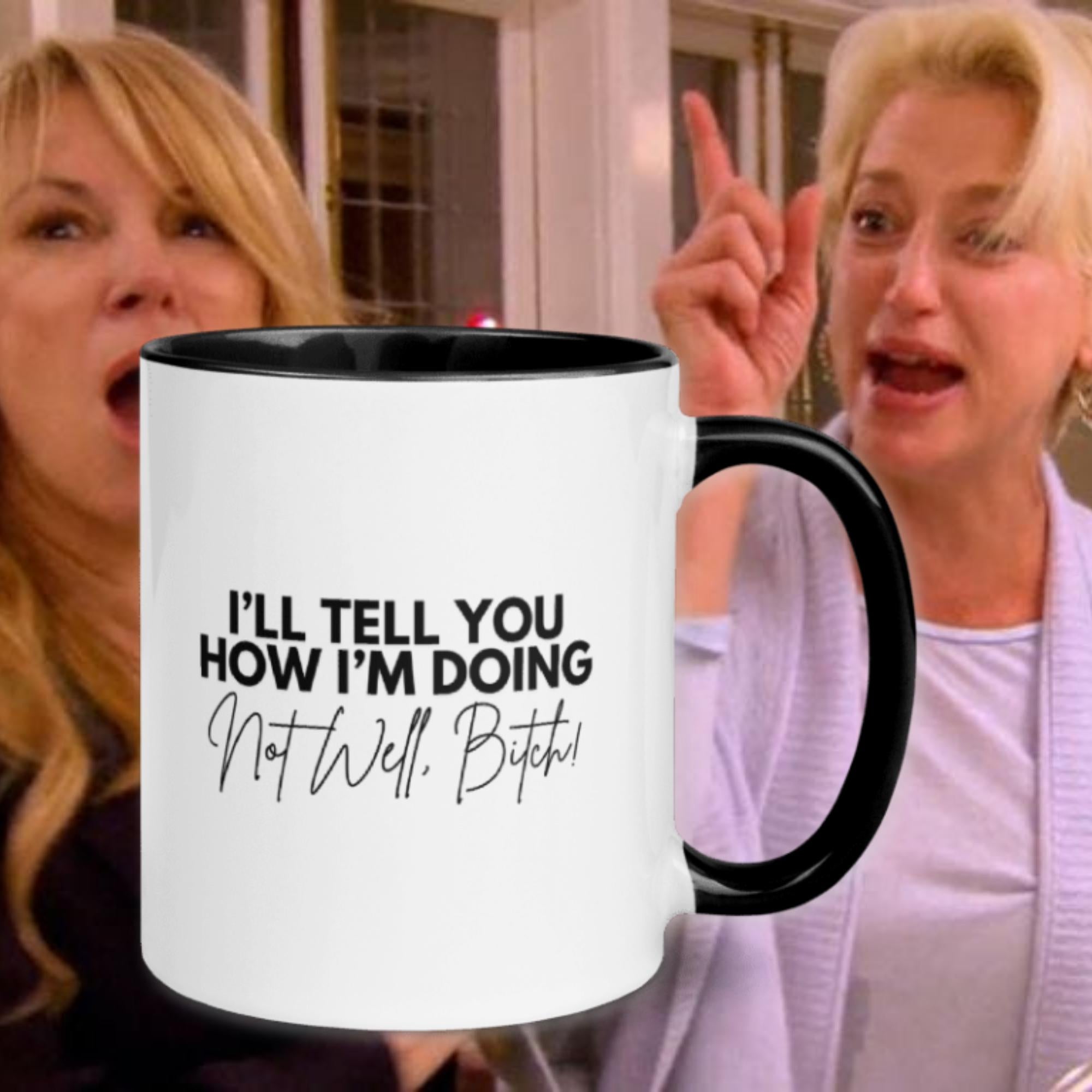 I'll Tell You How I'm Doing, Not Well B*tch Mug | Dorinda Medley #RHONY